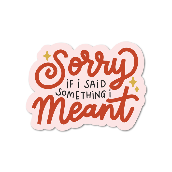 Sorry If I Said Something I Meant Vinyl Sticker