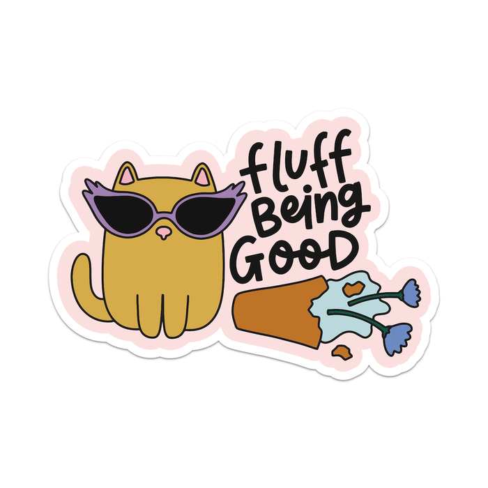 Fluff Being Good Vinyl Sticker