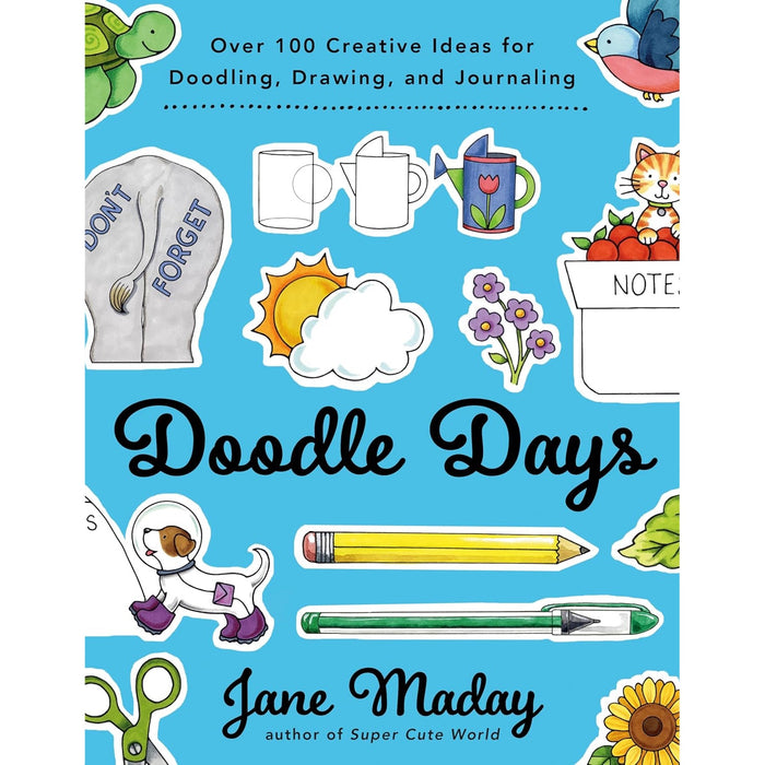 Doodle Days - Over 100 Creative Ideas for Doodling, Drawing, and Journaling